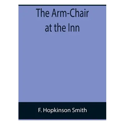 "The Arm-Chair at the Inn" - "" ("Hopkinson Smith F.")