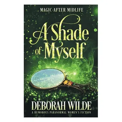 "A Shade of Myself: A Humorous Paranormal Women's Fiction" - "" ("Wilde Deborah")