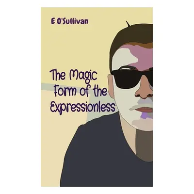 "The Magic Form of the Expressionless" - "" ("O'Sullivan Emmet")