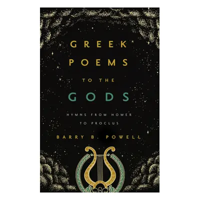 "Greek Poems to the Gods: Hymns from Homer to Proclus" - "" ("Powell Barry B.")