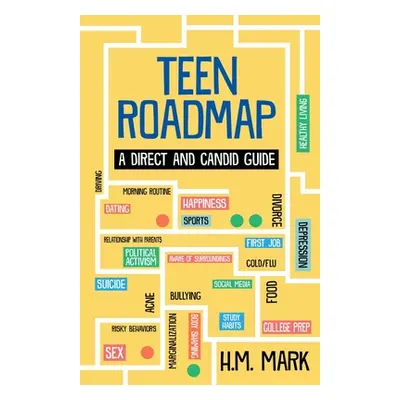 "Teen Roadmap: A Direct and Candid Guide" - "" ("Mark H. M.")