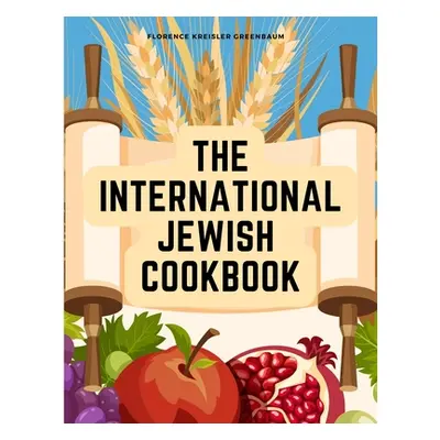 "The International Jewish Cookbook: Recipes According to the Jewish Dietary Laws with the Rules 