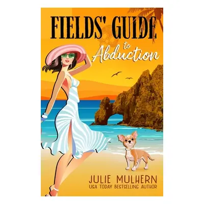 "Fields' Guide to Abduction" - "" ("Mulhern Julie")