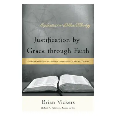 "Justification by Grace through Faith: Finding Freedom from Legalism, Lawlessness, Pride, and De