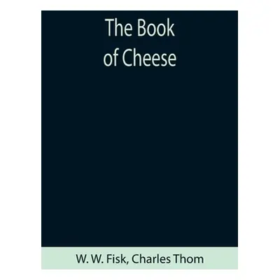 "The Book of Cheese" - "" ("W. Fisk W.")