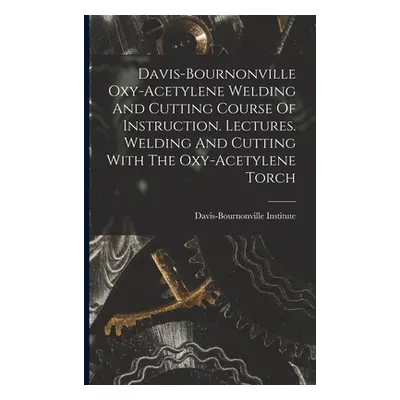 "Davis-bournonville Oxy-acetylene Welding And Cutting Course Of Instruction. Lectures. Welding A