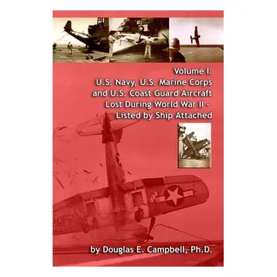 "Volume I: U.S. Navy, U.S. Marine Corps and U.S. Coast Guard Aircraft Lost During World War II -