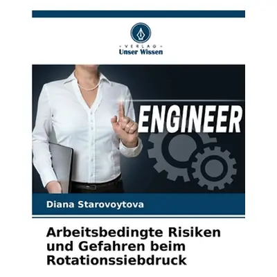 "Arbeitsbedingte Risiken und Gefahren beim Rotationssiebdruck" - "" ("Starovoytova Diana")