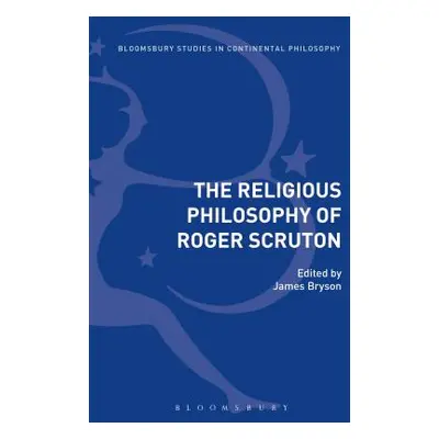 "The Religious Philosophy of Roger Scruton" - "" ("Bryson James")