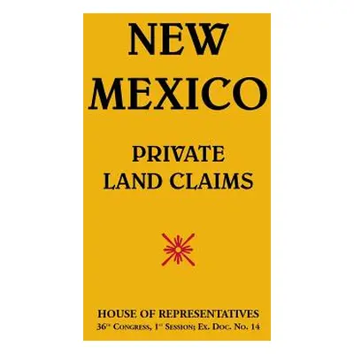 "New Mexico-Private Land Claims" - "" ("House of Representatives")