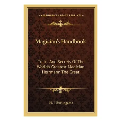 "Magician's Handbook: Tricks And Secrets Of The World's Greatest Magician Herrmann The Great" - 