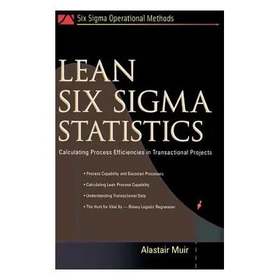 "Lean Six SIGMA Statistics: Calculating Process Efficiencies in Transactional Project" - "" ("Mu