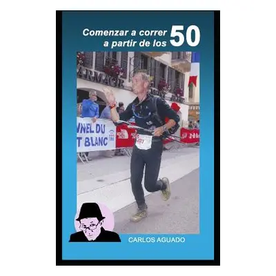 "Comenzar a correr a partir de los 50" - "" ("Aguado Carlos")