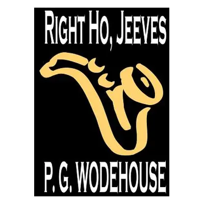 "Right Ho, Jeeves by P. G. Wodehouse, Fiction, Literary, Humorous" - "" ("Wodehouse P. G.")