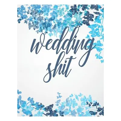 "Wedding Shit: You Got This. Organize, Plan & Prepare the Best Damn Day of Your Life." - "" ("Sq