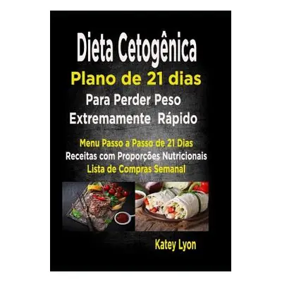 "Dieta cetognica Plano de 21 dias para perder peso extremamente rpido!: Paso A Passo Men De 21 D