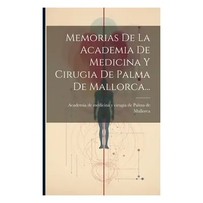 "Memorias De La Academia De Medicina Y Cirugia De Palma De Mallorca..." - "" ("Academia de Medic