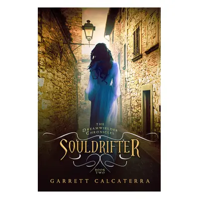 "Souldrifter: The Dreamwielder Chronicles - Book Two" - "" ("Calcaterra Garrett")