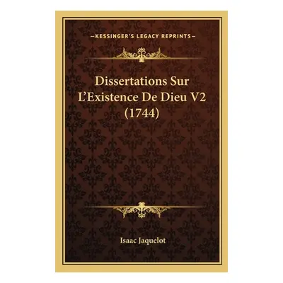 "Dissertations Sur L'Existence De Dieu V2 (1744)" - "" ("Jaquelot Isaac")