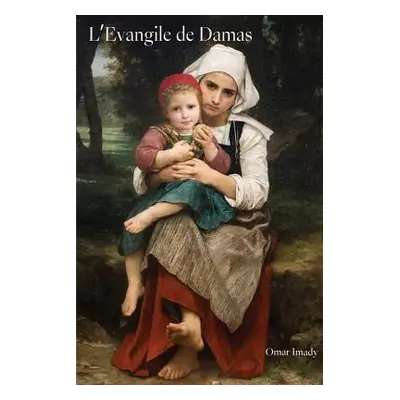 "L'Evangile de Damas: French version of The Gospel of Damascus" - "" ("Imady Omar")