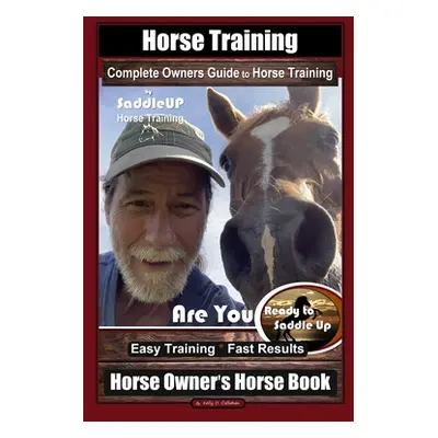 "Horse Training, Complete Owners Guide to Horse Training By SaddleUP Horse Training, Are You Rea