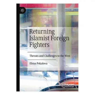 "Returning Islamist Foreign Fighters: Threats and Challenges to the West" - "" ("Pokalova Elena"