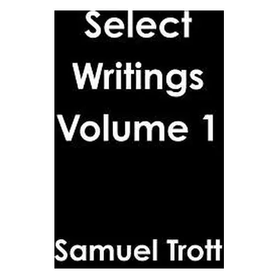 "Select Writings Volume 1" - "" ("Trott Samuel")