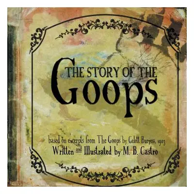 "The Story Of The Goops: Based on the excerpts from The Goops by Gelett Burgess 1903" - "" ("Cas