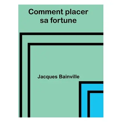 "Comment placer sa fortune" - "" ("Bainville Jacques")