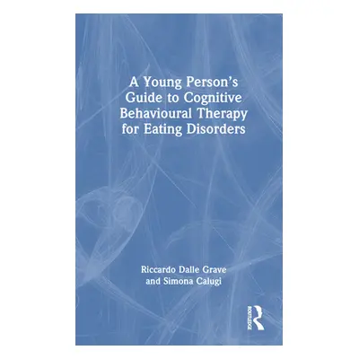 "A Young Person's Guide to Cognitive Behavioural Therapy for Eating Disorders" - "" ("Dalle Grav