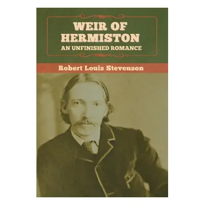 "Weir of Hermiston: An Unfinished Romance" - "" ("Stevenson Robert Louis")