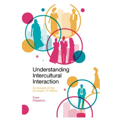 "Understanding Intercultural Interaction: An Analysis of Key Concepts" - "" ("Fitzpatrick Frank"