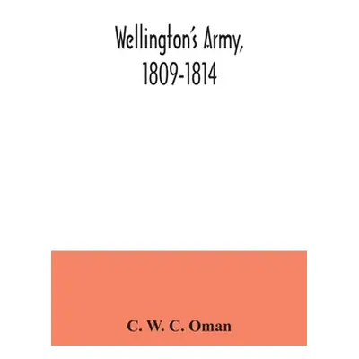 "Wellington's army, 1809-1814" - "" ("W. C. Oman C.")