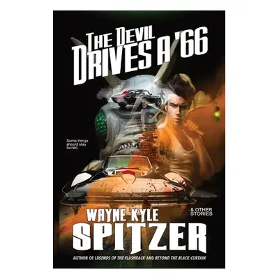 "The Devil Drives a '66: And Other Stories" - "" ("Spitzer Wayne Kyle")