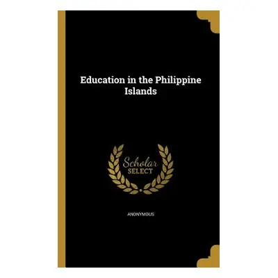 "Education in the Philippine Islands" - "" ("Anonymous")