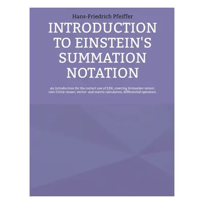 "Introduction to Einstein's Summation Notation" - "" ("Pfeiffer Hans-Friedrich")