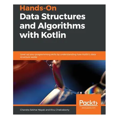 "Hands-On Data Structures and Algorithms with Kotlin" - "" ("Nayak Chandra Sekhar")