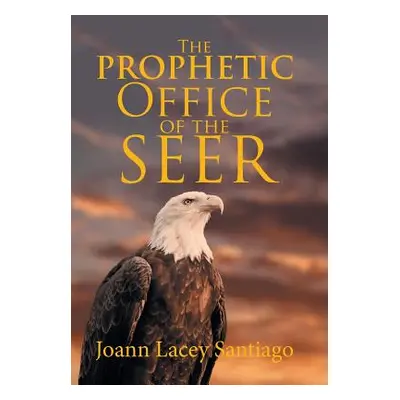 "The Prophetic Office of the Seer" - "" ("Santiago Joann Lacey")