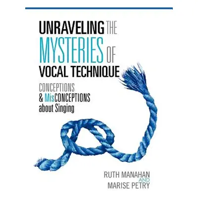 "Unraveling the Mysteries of Vocal Technique: Conceptions & Misconcepions about Singing" - "" ("