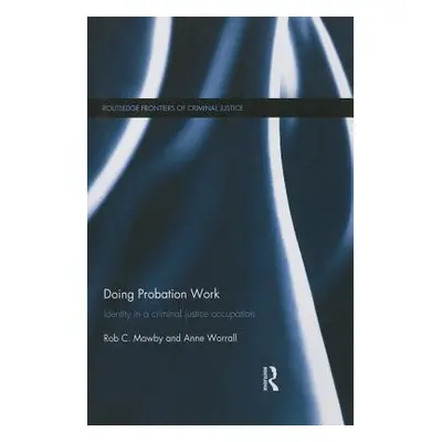 "Doing Probation Work: Identity in a Criminal Justice Occupation" - "" ("Mawby Rob")