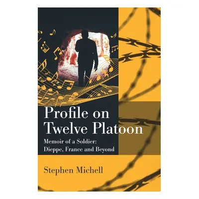 "Profile on Twelve Platoon: Mmoire of a Soldier: Dieppe, France and Beyond" - "" ("Michell John"