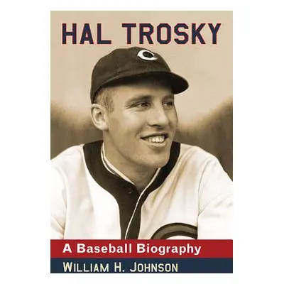 "Hal Trosky: A Baseball Biography" - "" ("Johnson William H.")