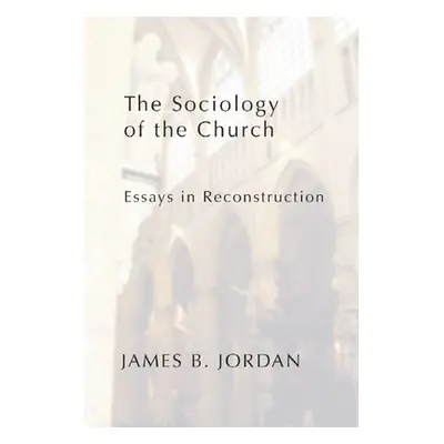 "The Sociology of the Church: Essays in Reconstruction" - "" ("Jordan James B.")