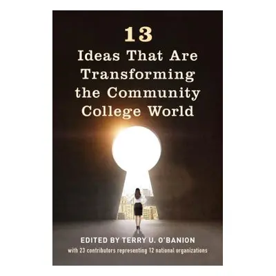 "13 Ideas That Are Transforming the Community College World" - "" ("O'Banion Terry U.")