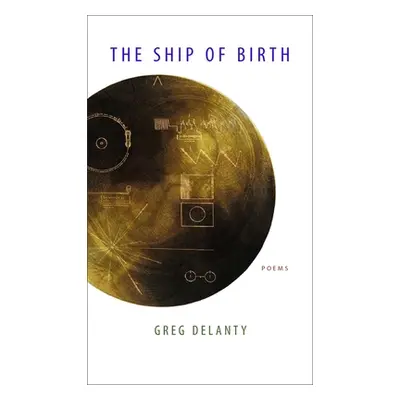 "The Ship of Birth: Poems" - "" ("Delanty Greg")