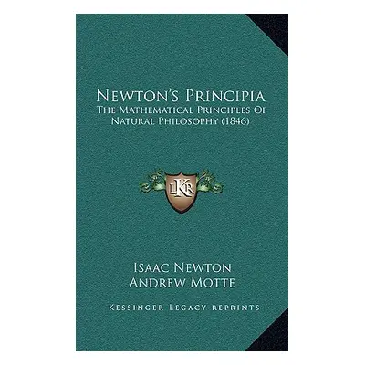 "Newton's Principia: The Mathematical Principles Of Natural Philosophy (1846)" - "" ("Newton Isa