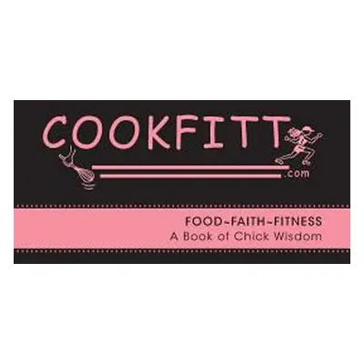 "Cookfitt: Food Faith Fitness A Book of Chick Wisdom" - "" ("Armienti Francesca")