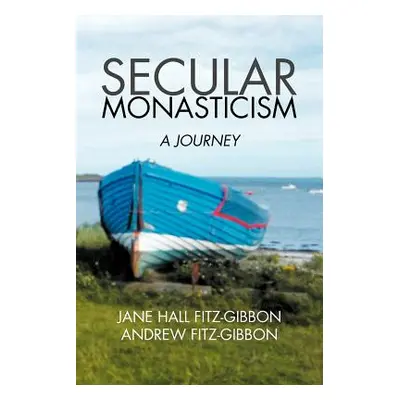 "Secular Monasticism: A Journey" - "" ("Fitz-Gibbon Jane")