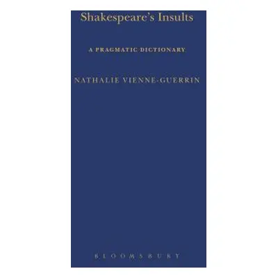 "Shakespeare's Insults: A Pragmatic Dictionary" - "" ("Vienne-Guerrin Nathalie")