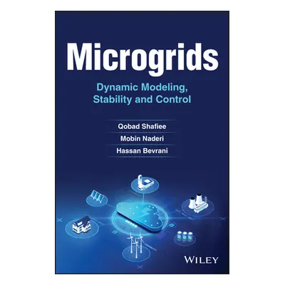 "Microgrids: Dynamic Modeling, Stability and Control" - "" ("Shafiee Qobad")